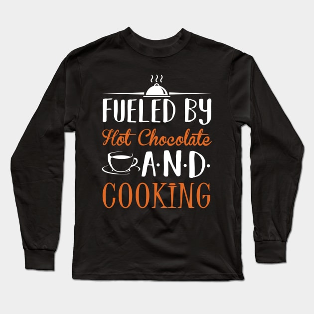 Fueled By Hot Chocolate and Cooking Long Sleeve T-Shirt by KsuAnn